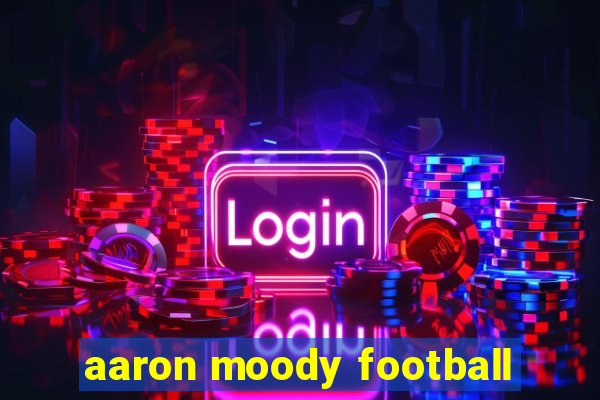 aaron moody football